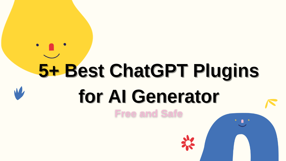 5+ 款适用于 AI Generator 的最佳 ChatGPT 插件 | 免费且安全